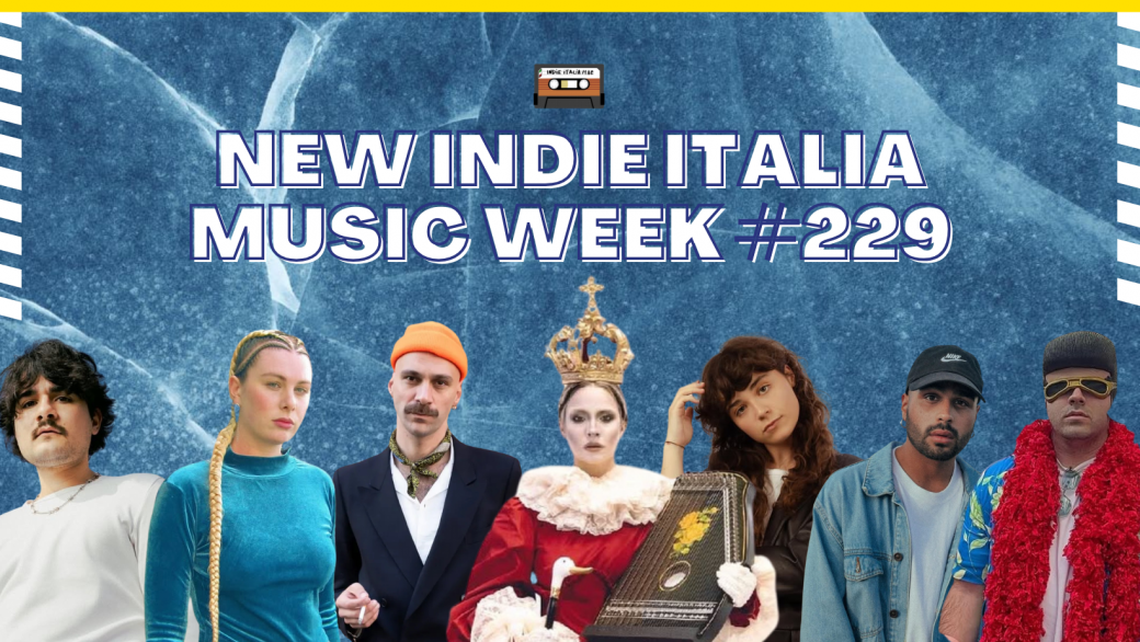 New Indie Italia Music Week #229