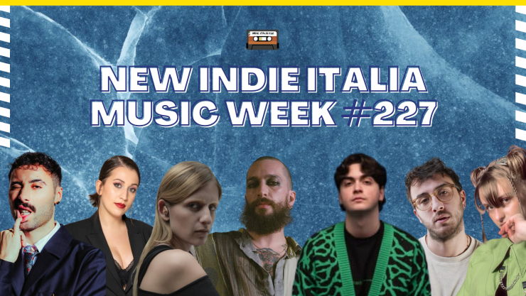 New Indie Italia Music Week #227
