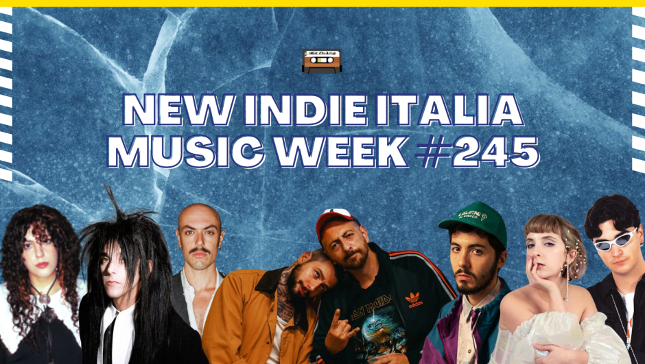 New Indie Italia Music Week #245